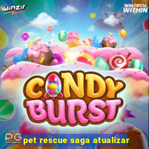 pet rescue saga atualizar